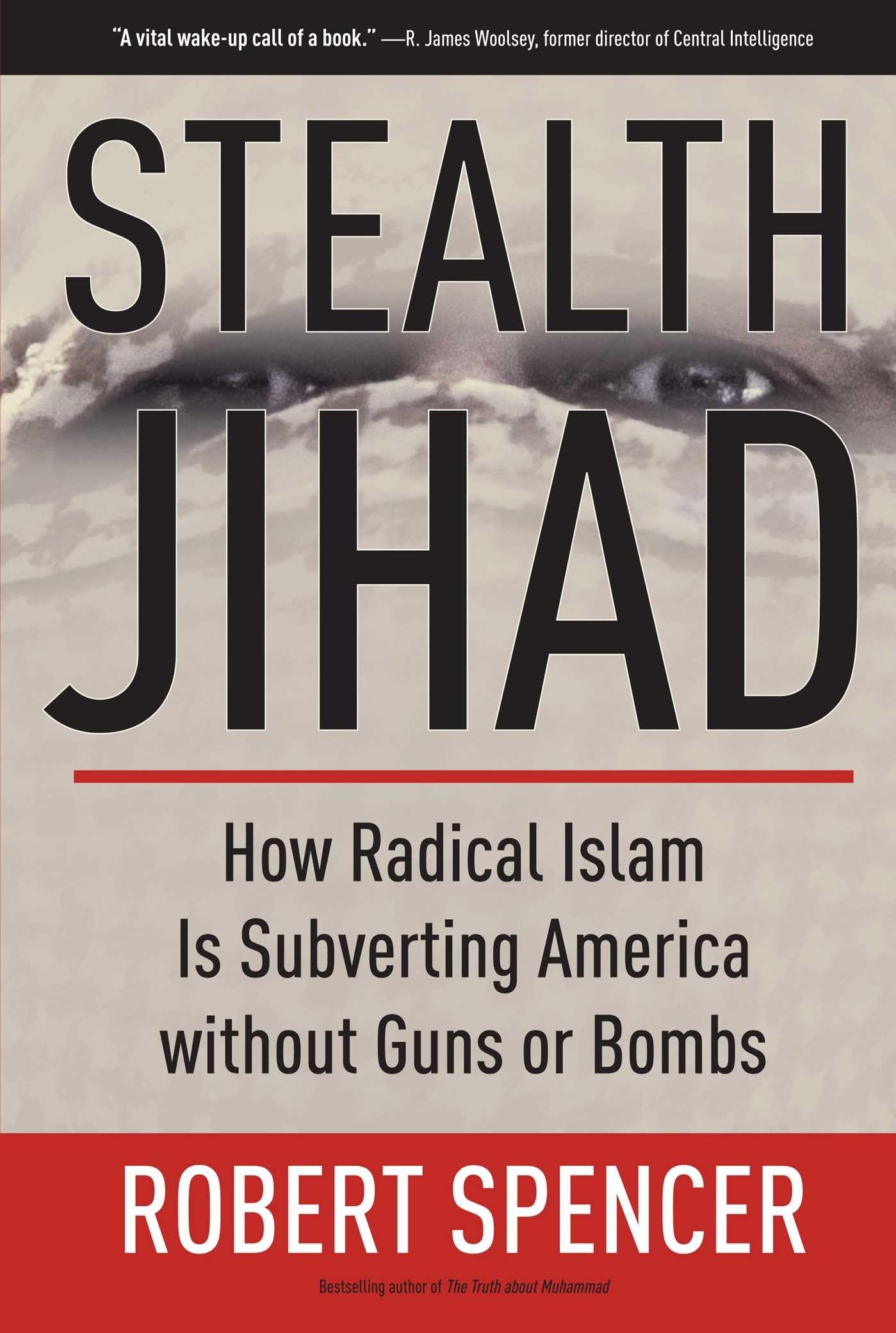 Stealth Jihad: How Radical Islam is Subverting America witho