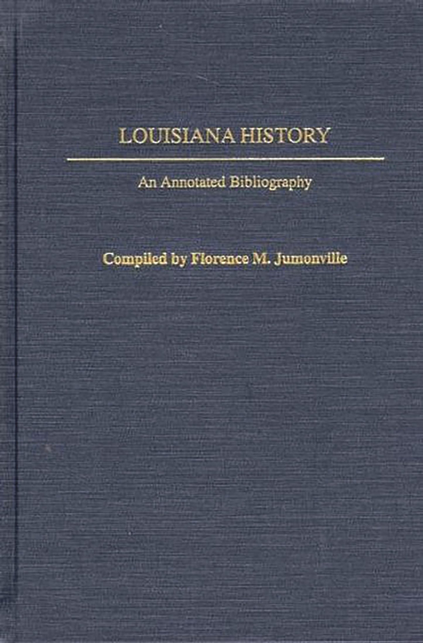 Louisiana History: An Annotated Bibliography (Bibliographies of the States of the United States)