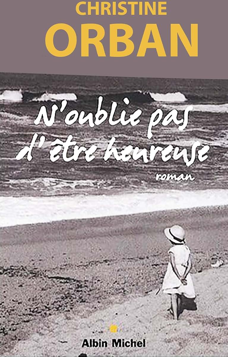 N'Oublie Pas D'Etre Heureuse (Romans, Nouvelles, Recits (Domaine Francais)) (French Edition)