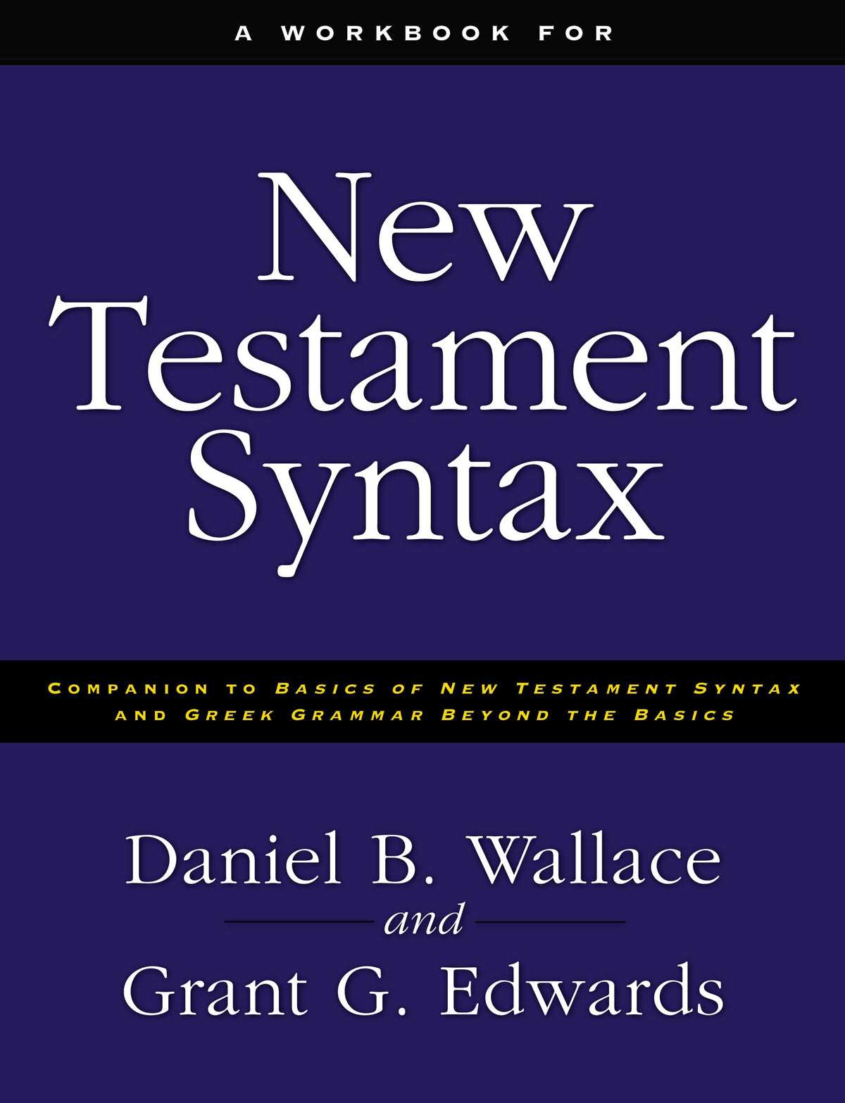 A Workbook for New Testament Syntax: Companion to Basics of New Testament Syntax and Greek Grammar Beyond the Basics