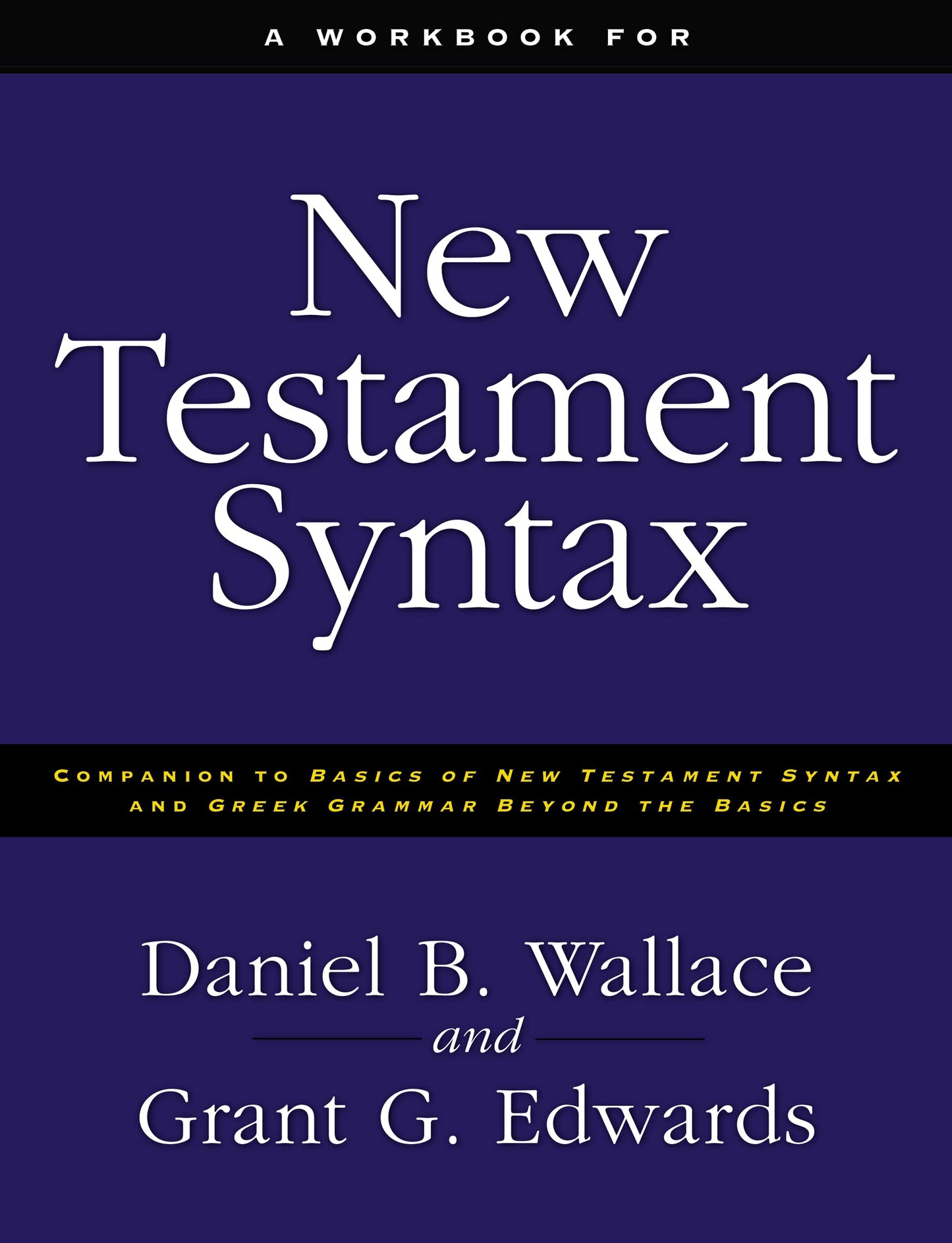 A Workbook for New Testament Syntax: Companion to Basics of New Testament Syntax and Greek Grammar Beyond the Basics