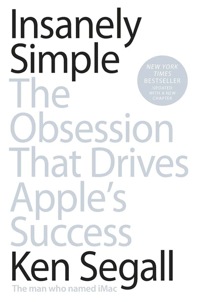 Insanely Simple: The Obsession That Drives Apple's Success