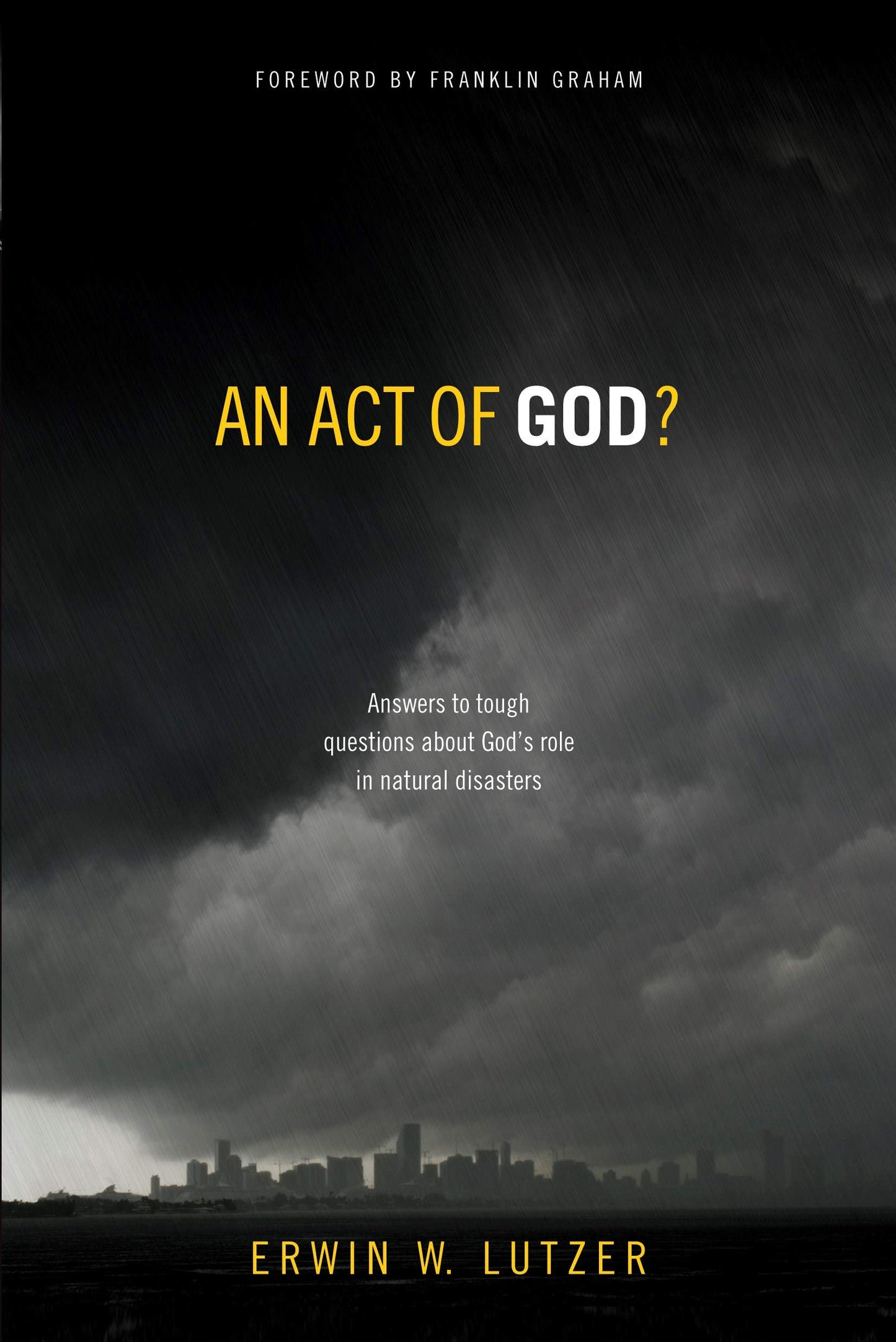 An Act of God?: Answers to Tough Questions about God's Role in Natural Disasters