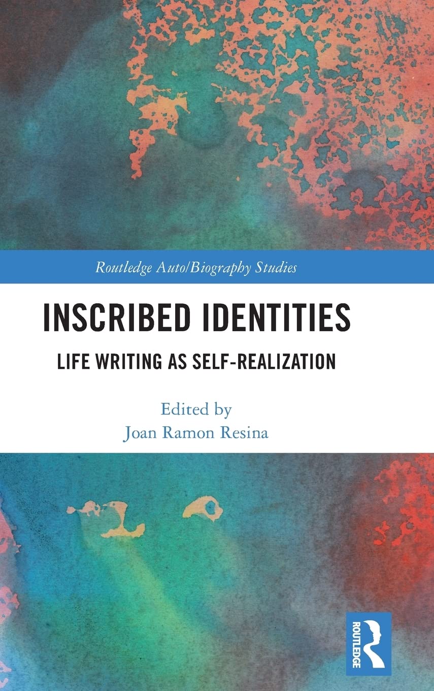 Inscribed Identities: Life Writing as Self-Realization (Routledge Auto/Biography Studies)