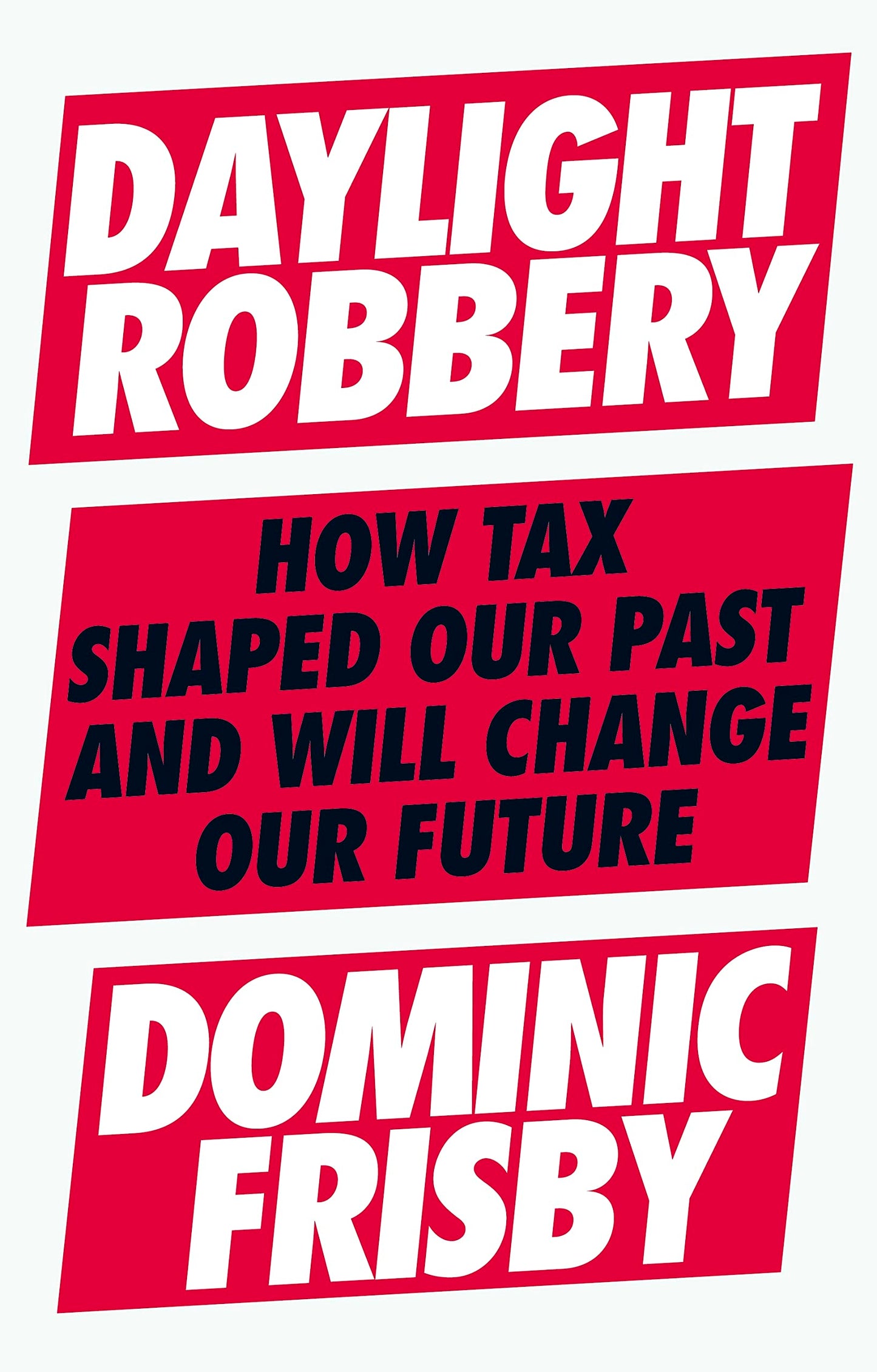 Daylight Robbery: How Tax Shaped Our Past and Will Change Ou
