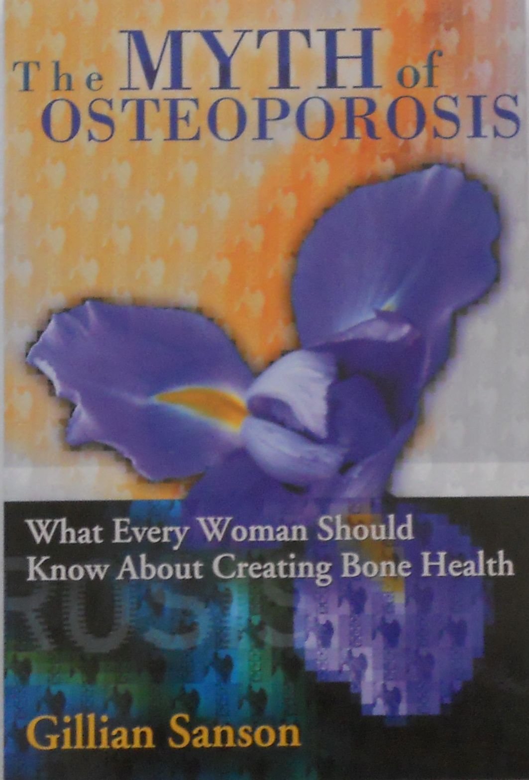 The Myth Of Osteoporosis by Sanson, Gillian