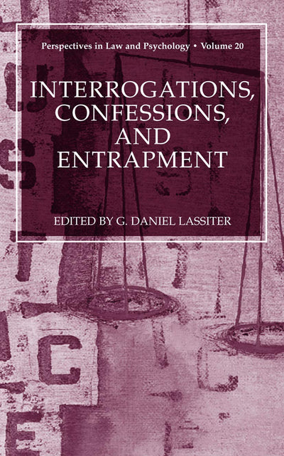 Interrogations, Confessions, and Entrapment (Perspectives in Law & Psychology, 20)