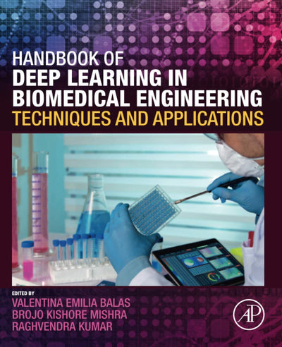 Handbook of Deep Learning in Biomedical Engineering: Techniques and Applications