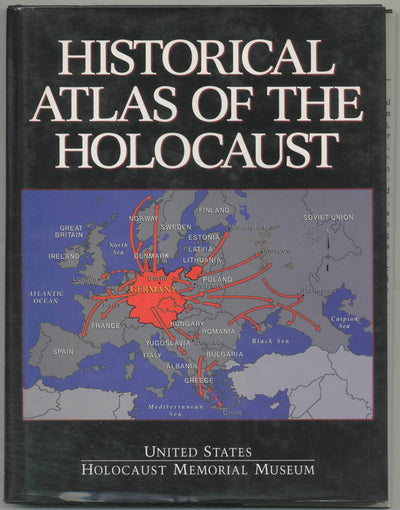 Historical Atlas of the Holocaust: The United States Holocaust Memorial Museum
