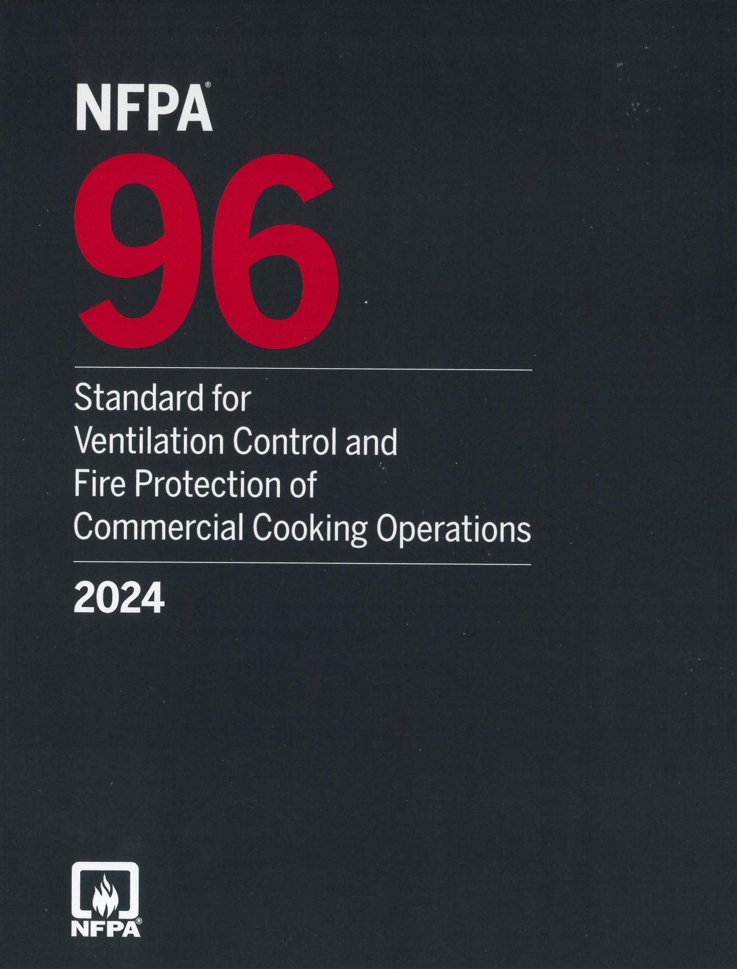 NFPA 96, Standard for Ventilation Control and Fire Protection of Commercial Cooking Operations, 2024 Edition
