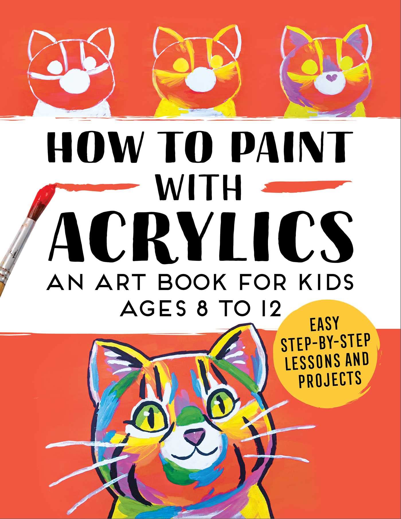 How to Paint with Acrylics: An Art Book for Kids Ages 8 to 1
