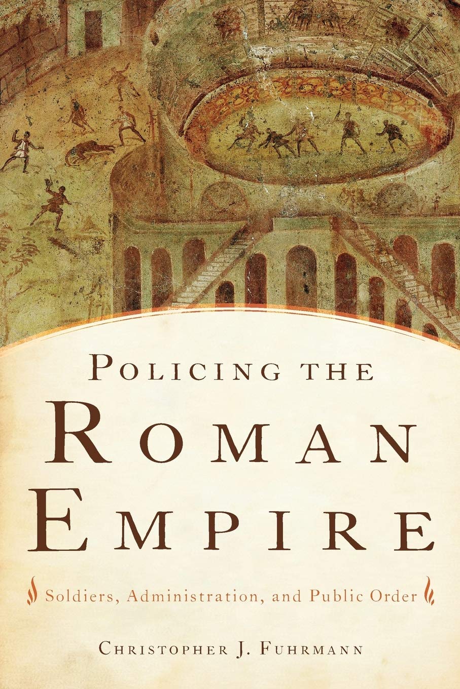 Policing the Roman Empire: Soldiers, Administration, and Public Order