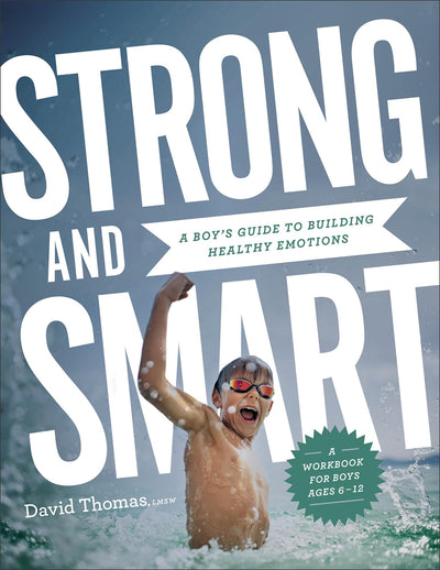 Strong and Smart: A Boy's Guide to Building Healthy Emotions Workbook and Activity Guide for Boys Ages 9-12 Grow Emotional Intelligence and Improve Mental Health