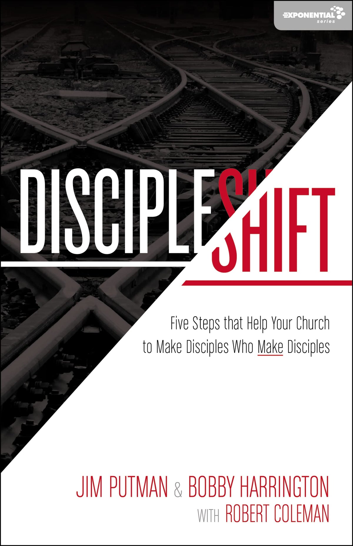 DiscipleShift: Five Steps That Help Your Church to Make Disciples Who Make Disciples (Exponential Series)