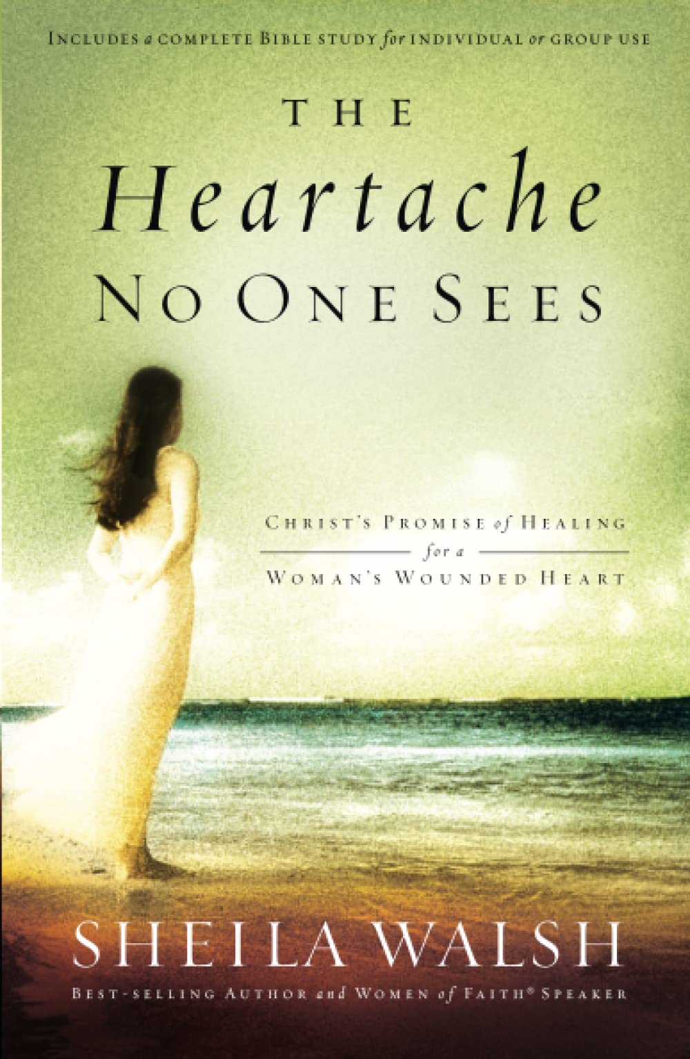 The Heartache No One Sees: Real Healing for a Woman's Wounded Heart