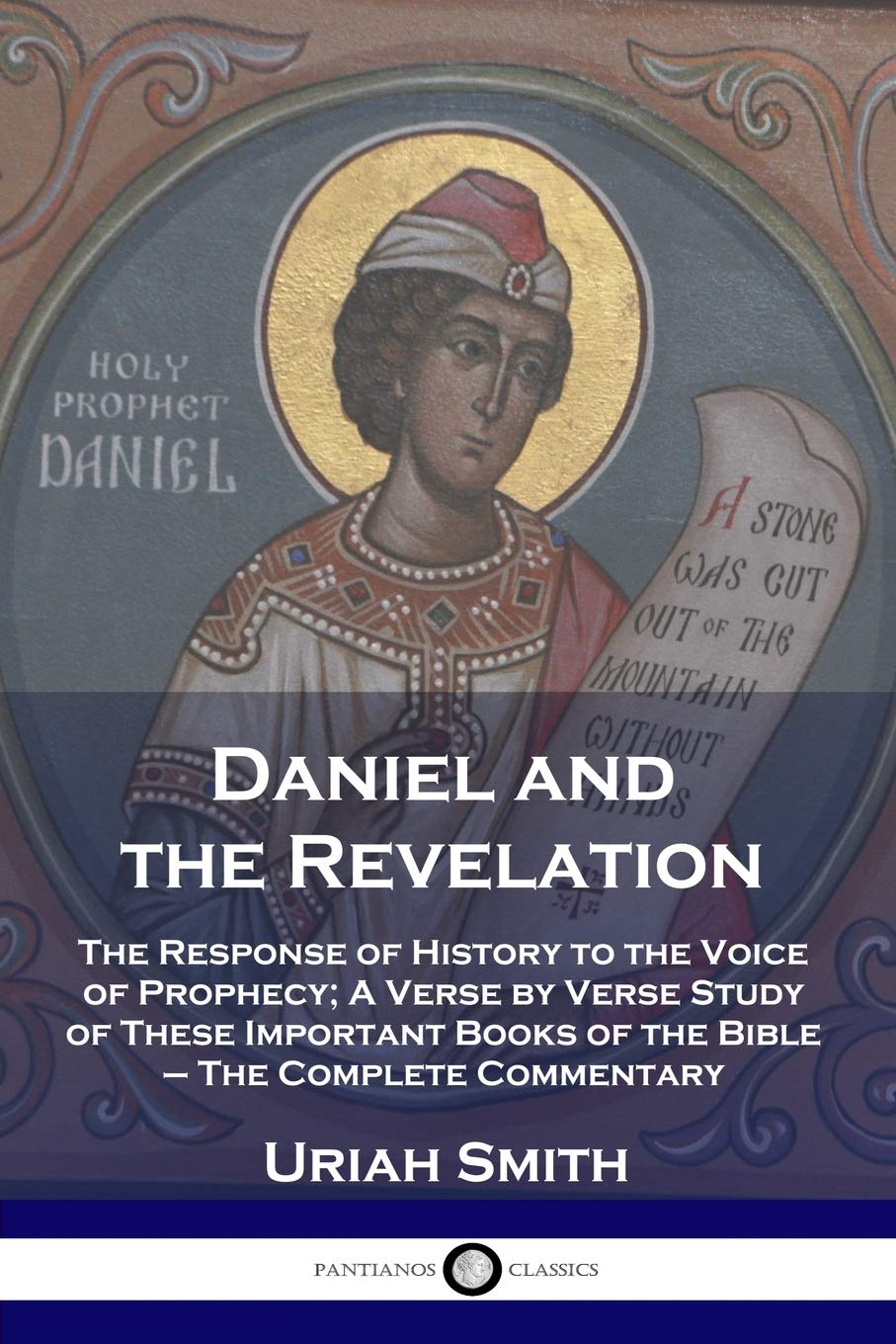 Daniel and the Revelation: The Response of History to the Voice of Prophecy; A Verse by Verse Study of These Important Books of the Bible - The Complete Commentary