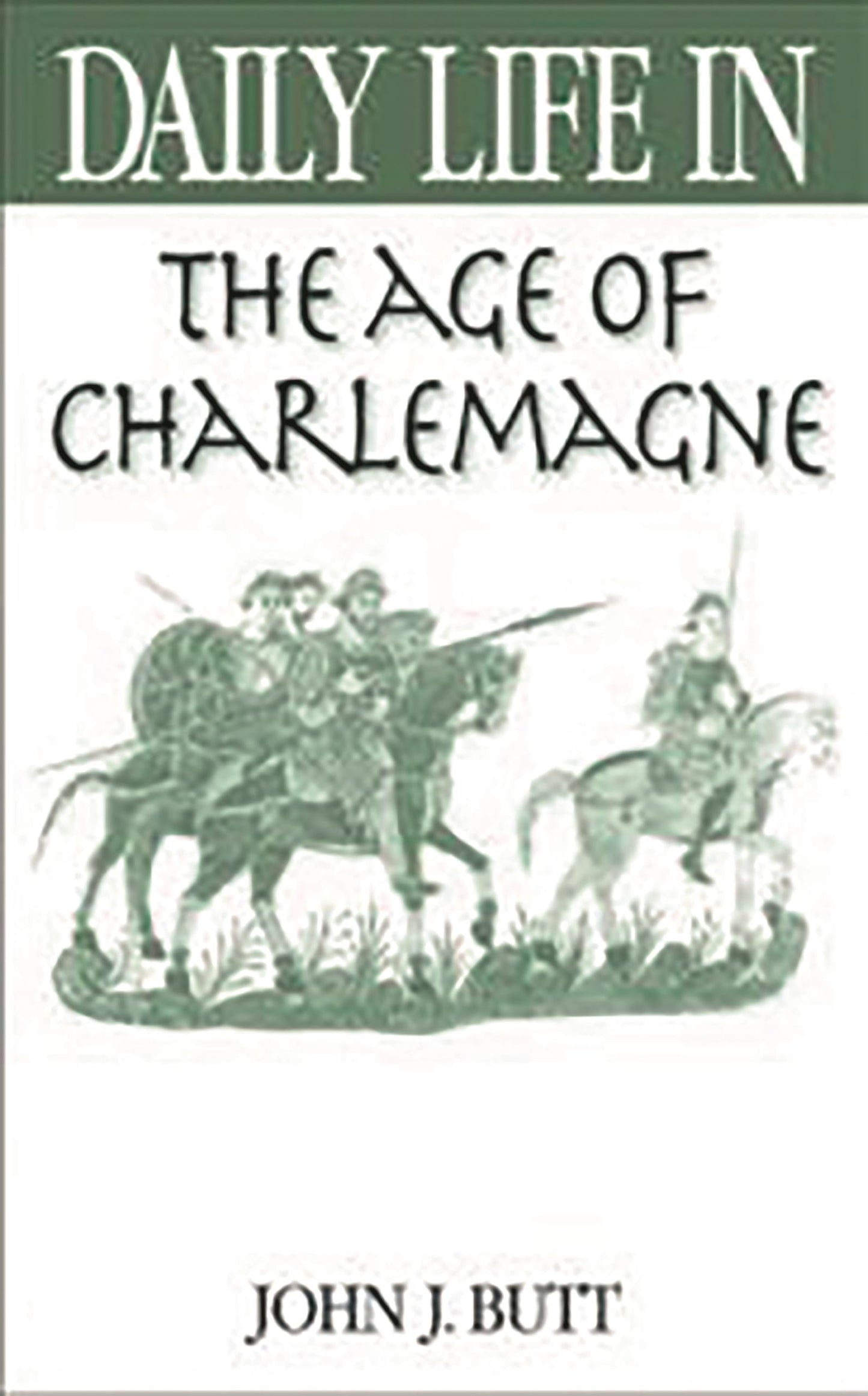 Daily Life in the Age of Charlemagne: (The Greenwood Press Daily Life Through History Series)