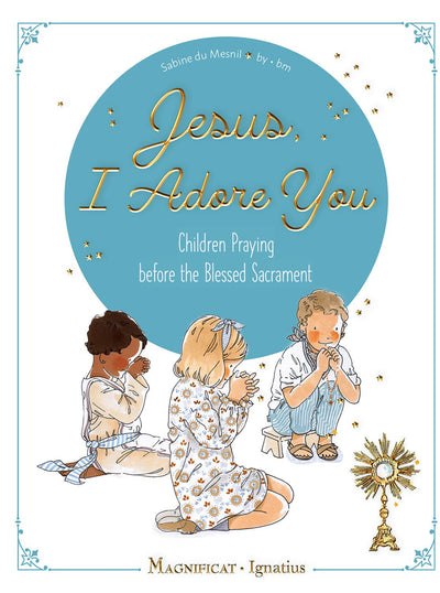 Jesus, I Adore You: Children Praying before the Blessed Sacrament
