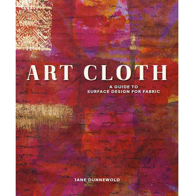 Art Cloth: A Guide to Surface Design for Fabric
