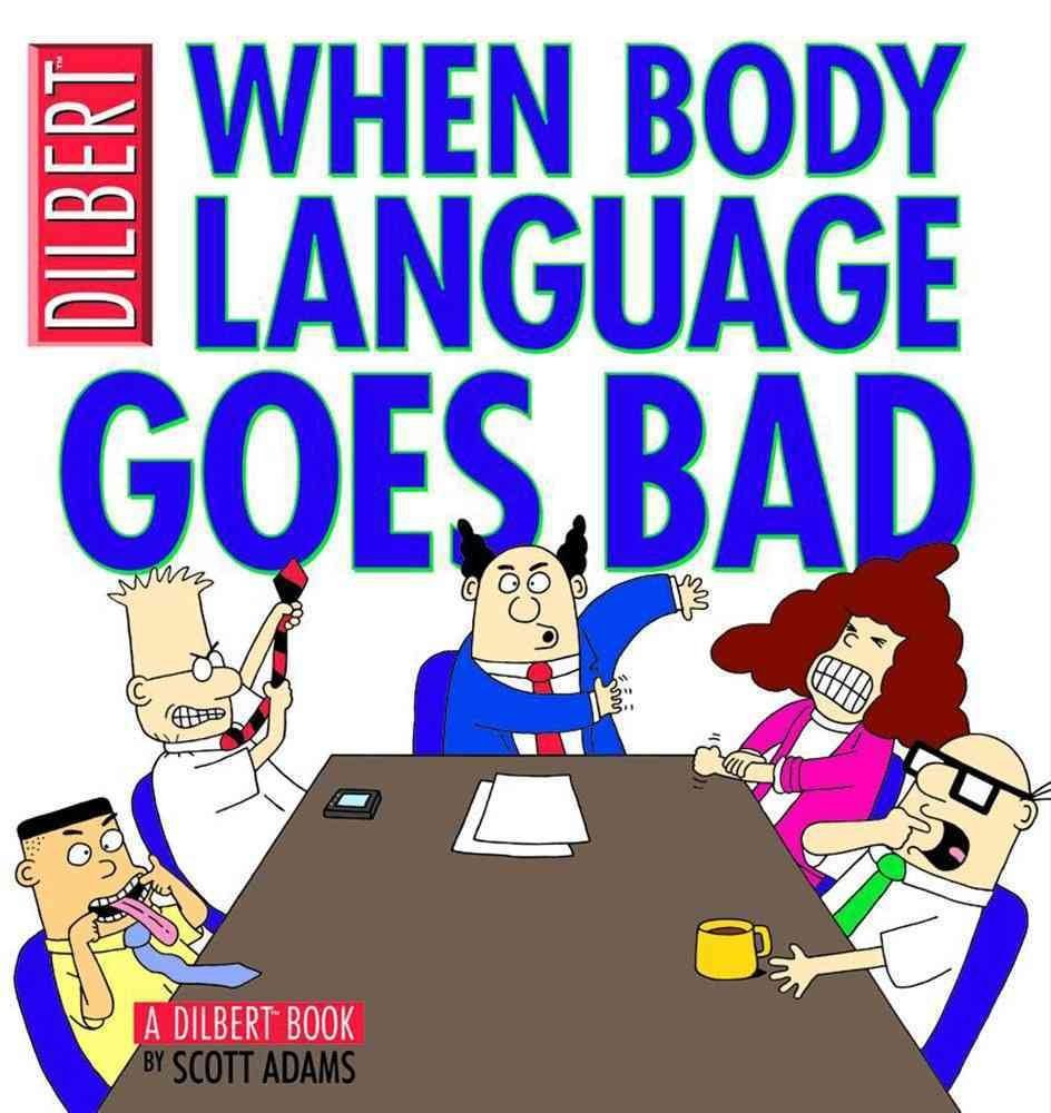When Body Language Goes Bad: A Dilbert Book (Volume 21) by A