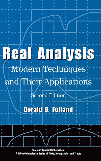 Real Analysis: Modern Techniques and Their Applications (Pure and Applied Mathematics: A Wiley Series of Texts, Monographs and Tracts)