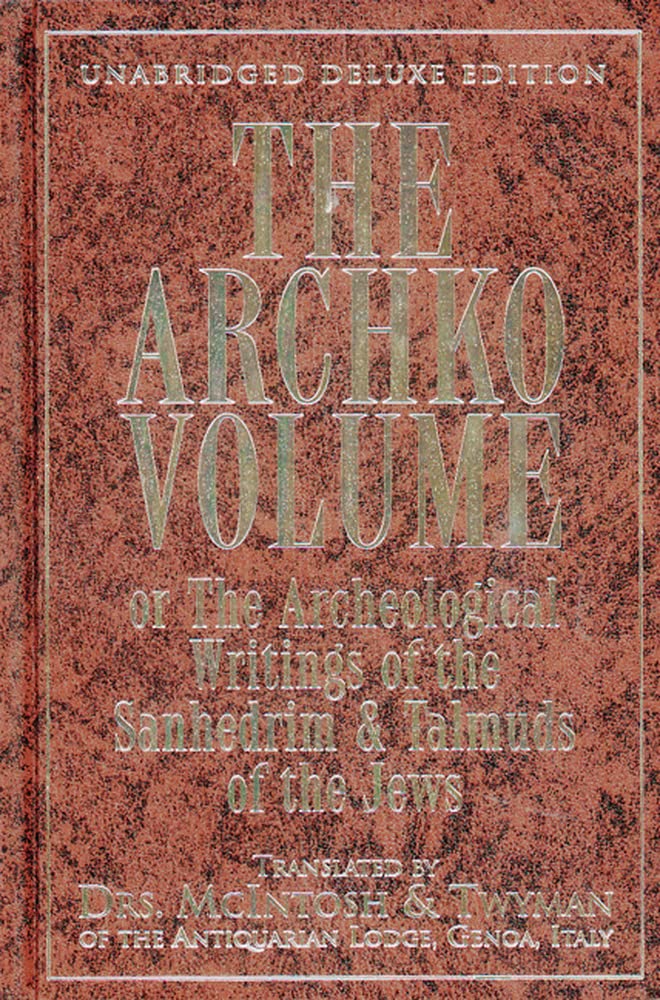The Archko Volume: Or, the Archeological Writings of the San