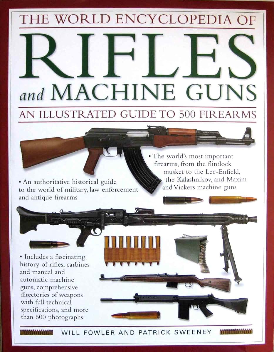 The World Encyclopedia Of Rifles and Machine Guns: An Illustrated Guide to 500 Firearms