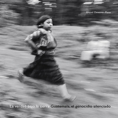 La verdad bajo la tierra: Guatemala, el genocidio silenciado (Spanish Edition)