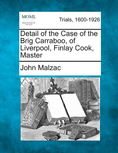 Detail of the Case of the Brig Carraboo, of Liverpool, Finlay Cook, Master