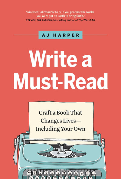 Write a Must-Read: Craft a Book That Changes Lives-Including