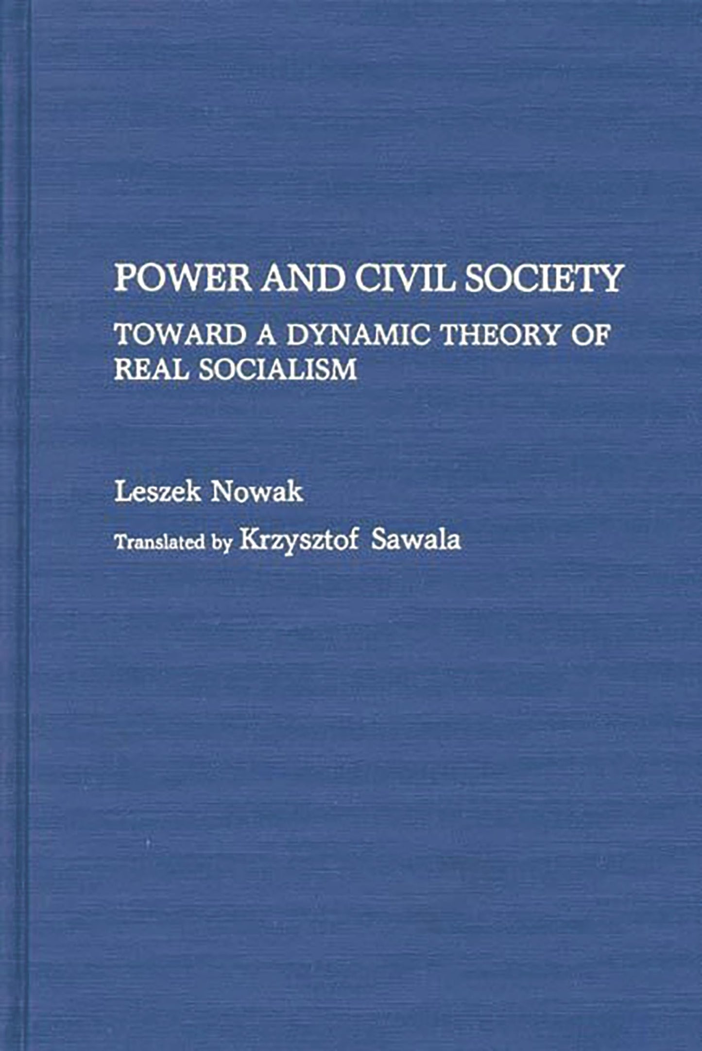 Power and Civil Society: Toward a Dynamic Theory of Real Socialism (Contributions in Political Science)