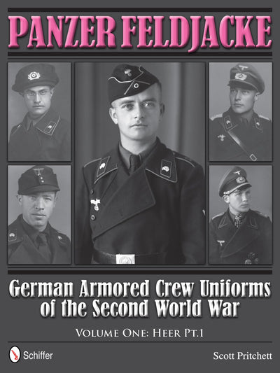 Panzer Feldjacke: German Armored Crew Uniforms of the Second World War Vol.1: Heer Pt.1.