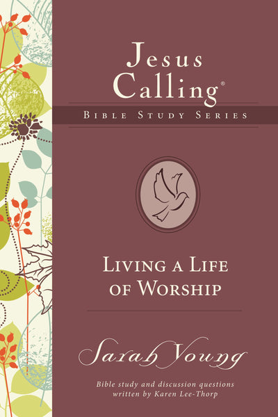 Living a Life of Worship (Jesus Calling Bible Studies)