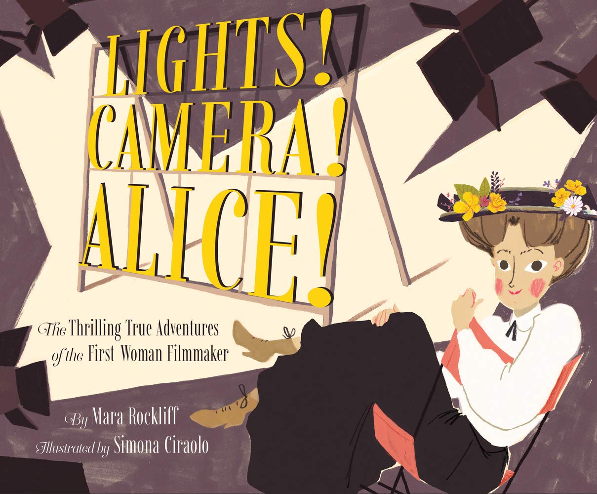 Lights! Camera! Alice!: The Thrilling True Adventures of the