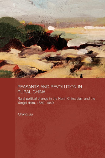 Peasants and Revolution in Rural China (Routledge Studies on the Chinese Economy)