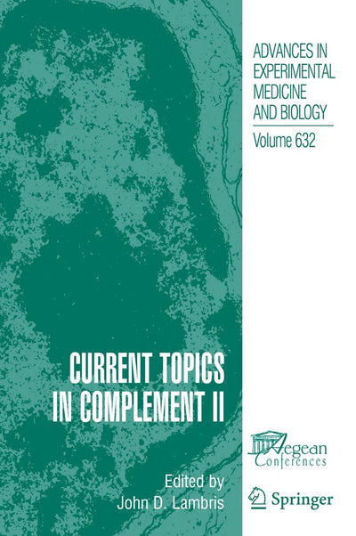 Current Topics in Complement II (Advances in Experimental Medicine and Biology, 632)