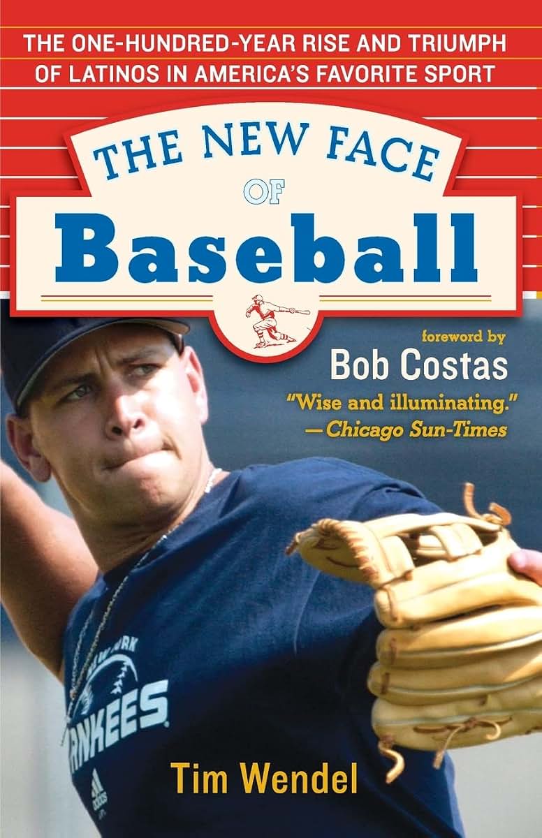 The New Face of Baseball: The One-Hundred-Year Rise and Triumph of Latinos in America's Favorite Sport