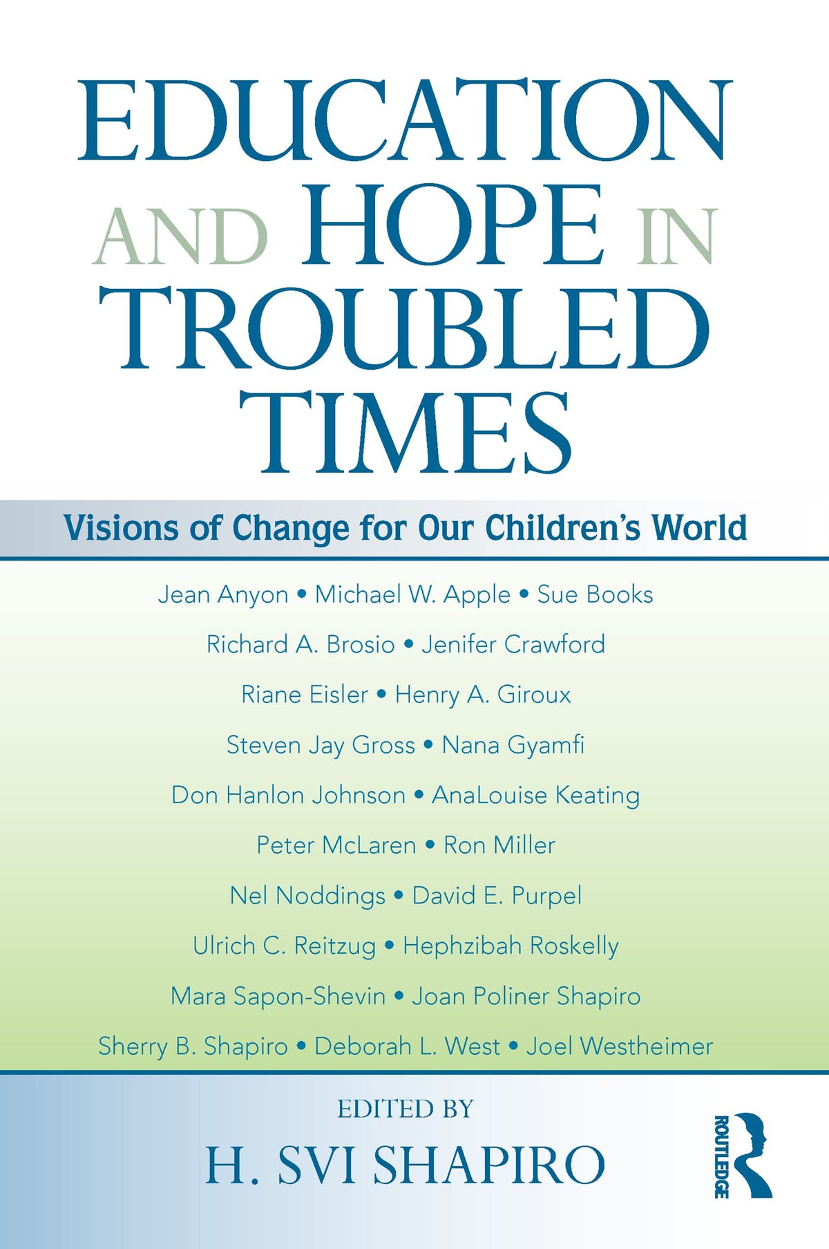 Education and Hope in Troubled Times: Visions of Change for Our Children's World (Sociocultural, Political, and Historical Studies in Education)