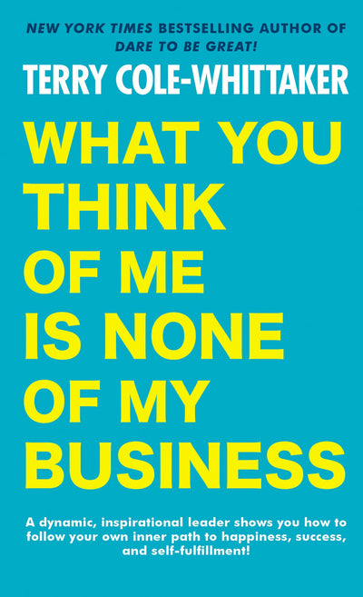 What You Think of Me Is None of My Business by Cole-Whittake