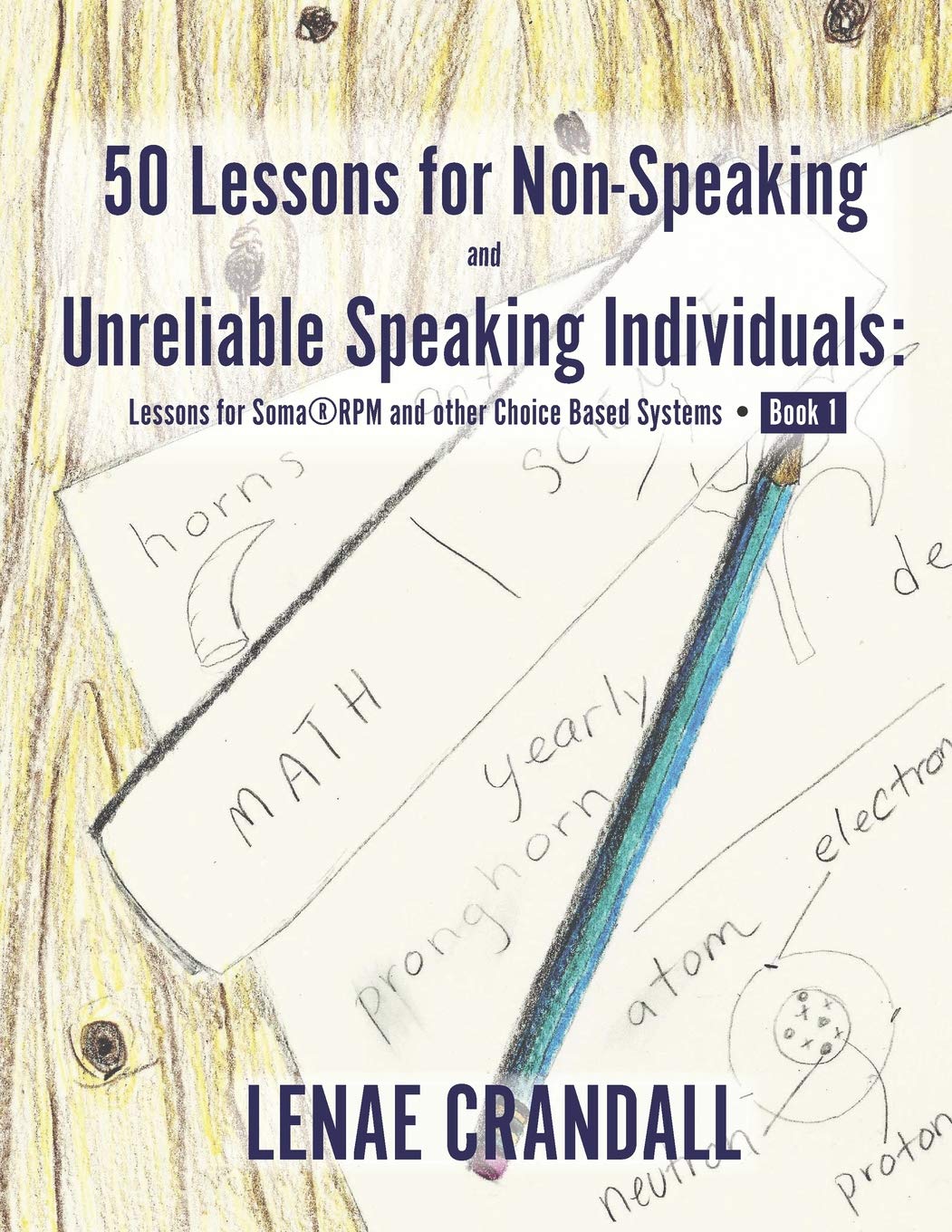 50 Lessons for Non-Speaking and Unreliable Speaking Individuals: Lessons for SomaRPM and other Choice Based Systems--Book 1