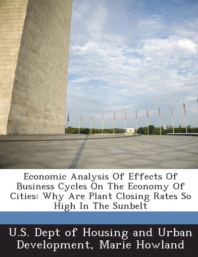 Economic Analysis of Effects of Business Cycles on the Economy of Cities: Why Are Plant Closing Rates So High in the Sunbelt
