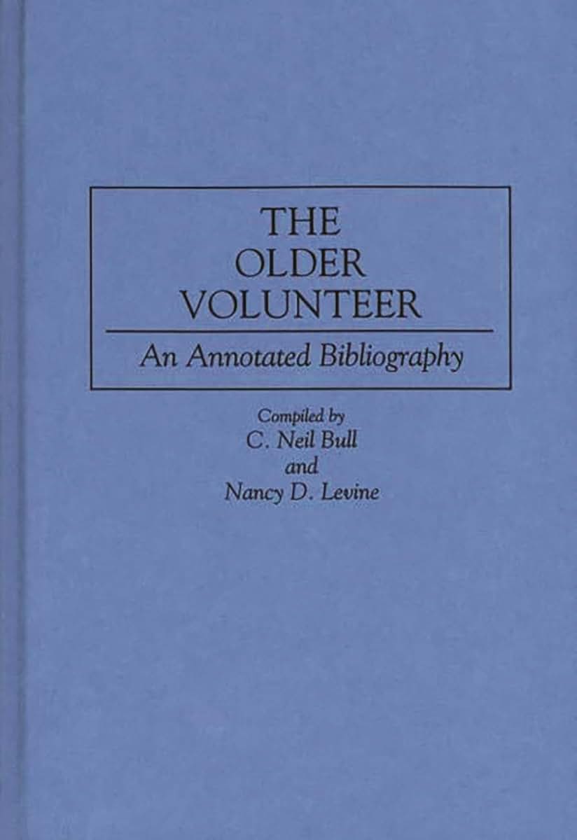 The Older Volunteer: An Annotated Bibliography (Bibliographies and Indexes in Gerontology)