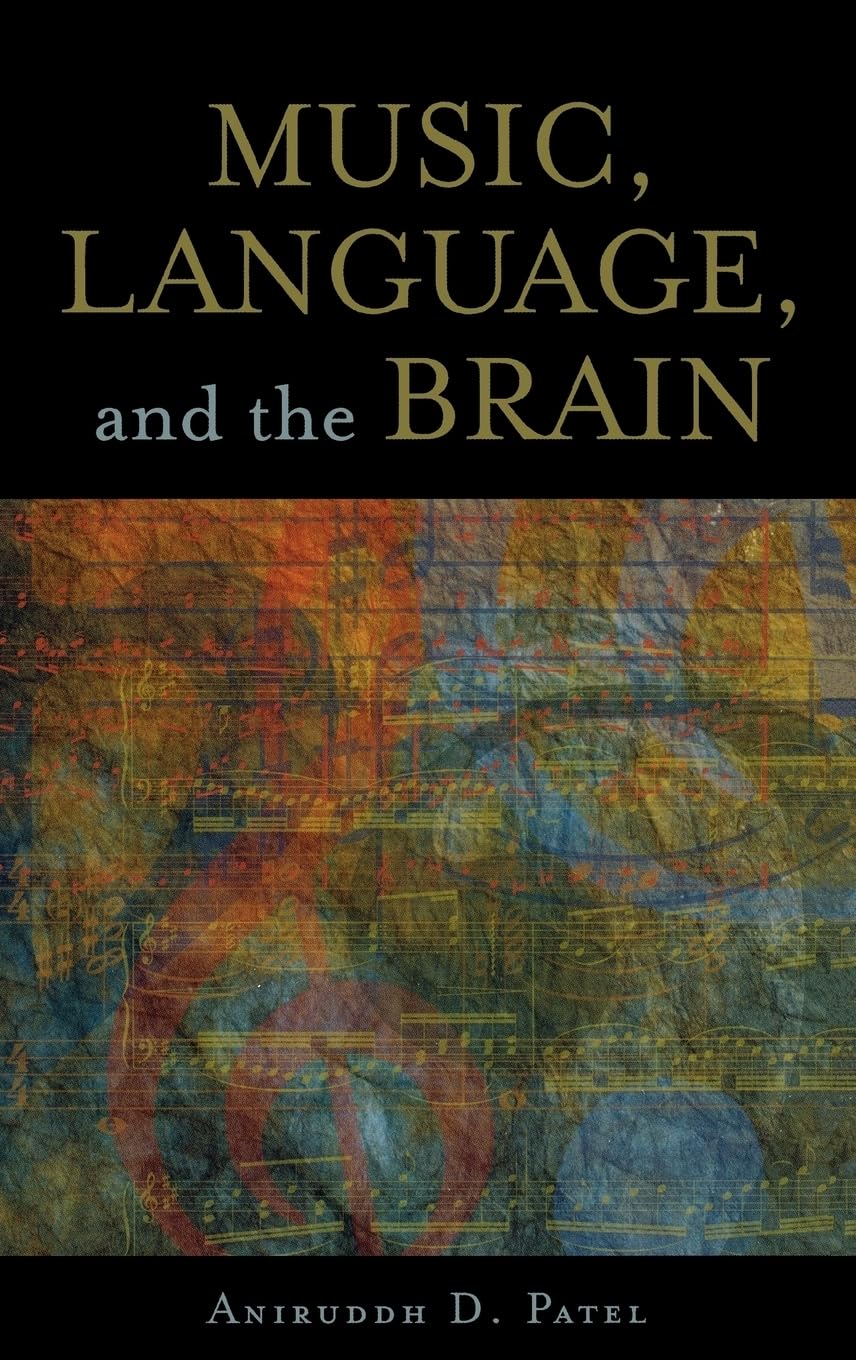 Music, Language, and the Brain by Patel, Aniruddh D.