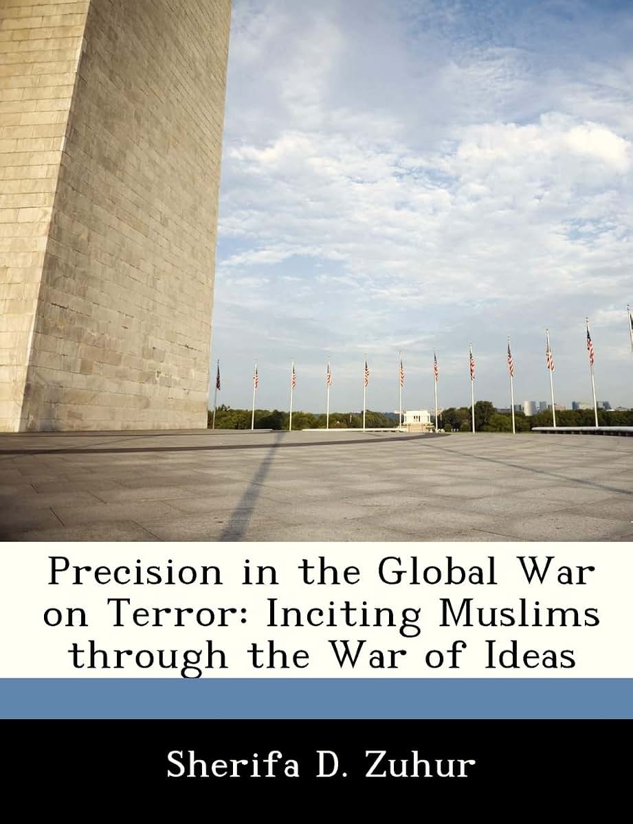 Precision in the Global War on Terror: Inciting Muslims Through the War of Ideas