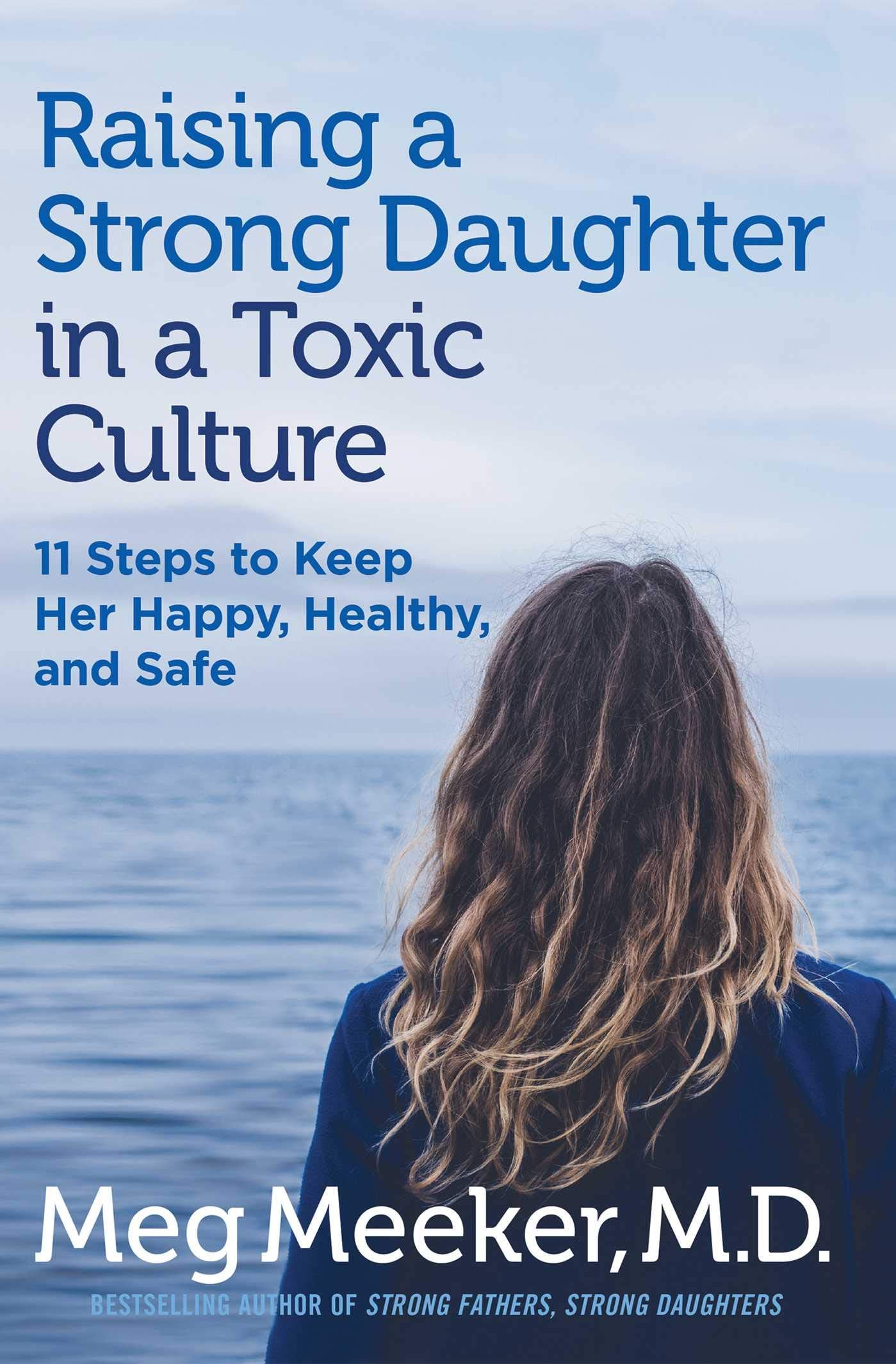 Raising a Strong Daughter in a Toxic Culture: 11 Steps to Keep Safe