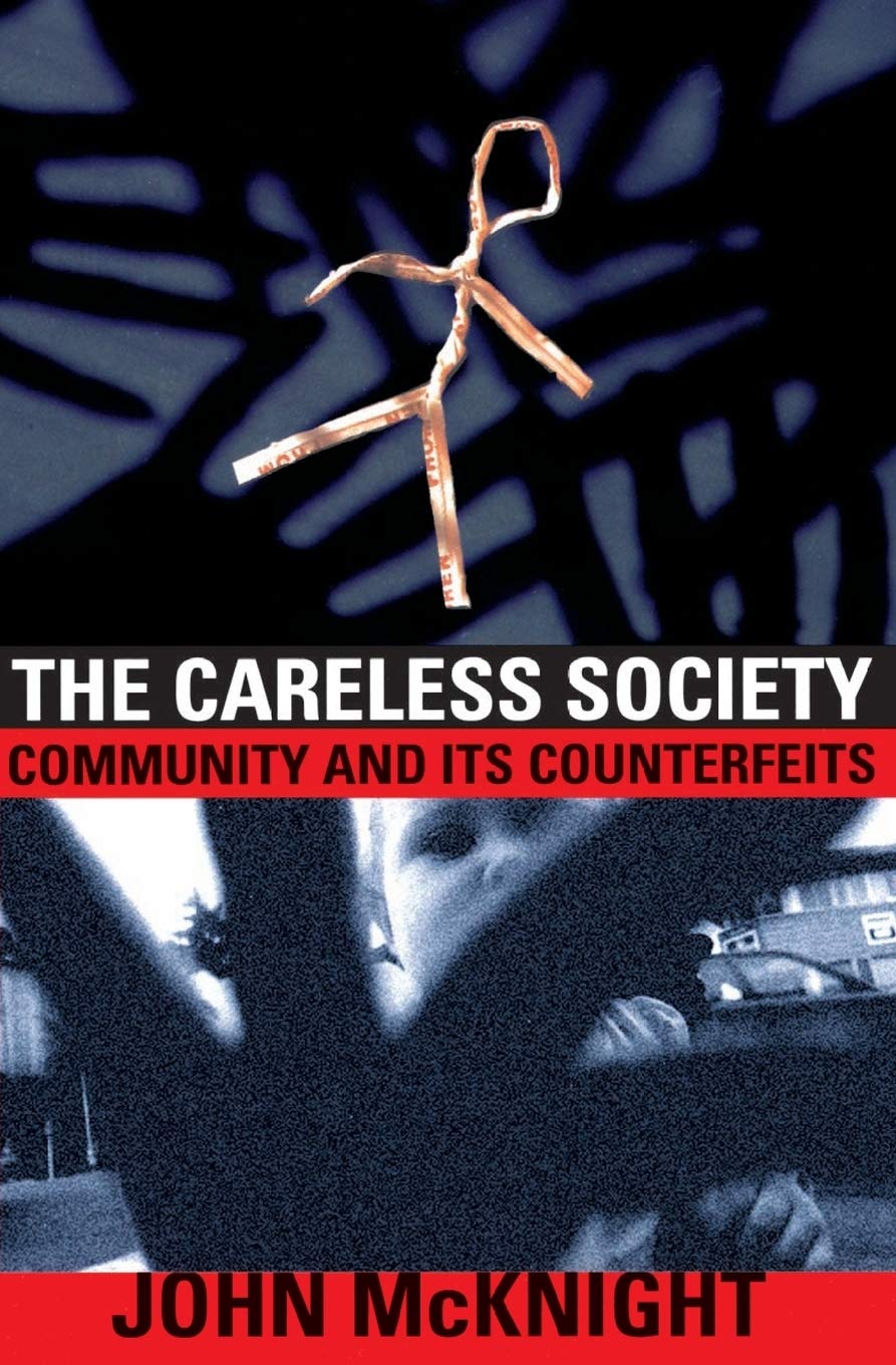 The Careless Society: Community And Its Counterfeits by Mckn