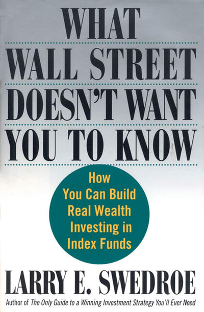 What Wall Street Doesn't Want You to Know: How You Can Build Real Wealth Investing in Index Funds