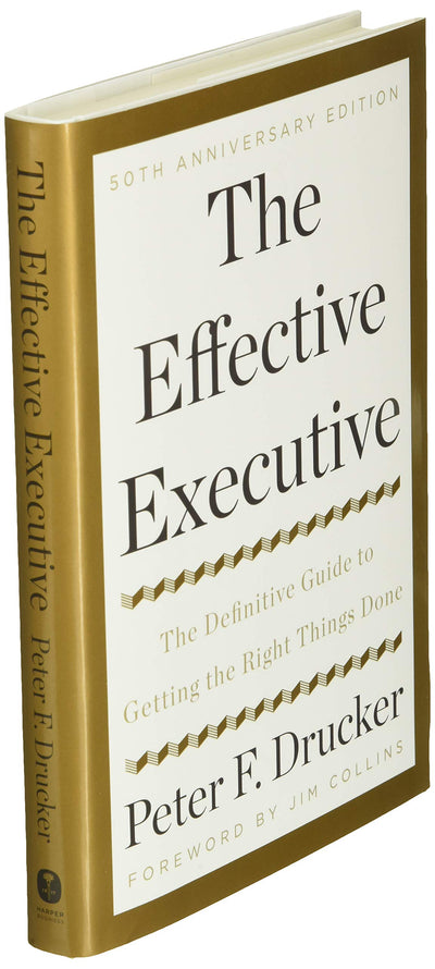 The Effective Executive: Guide to Getting the Right Things Done
