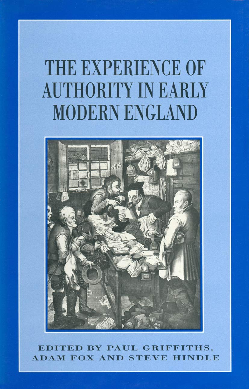 The Experience of Authority in Early Modern England (Themes in Focus, 8)