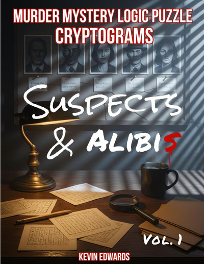 Murder Mystery Logic Puzzle Cryptograms : Suspects & Alibis: Deductive Reasoning Whodunit Games & Brain Teasers for Adults